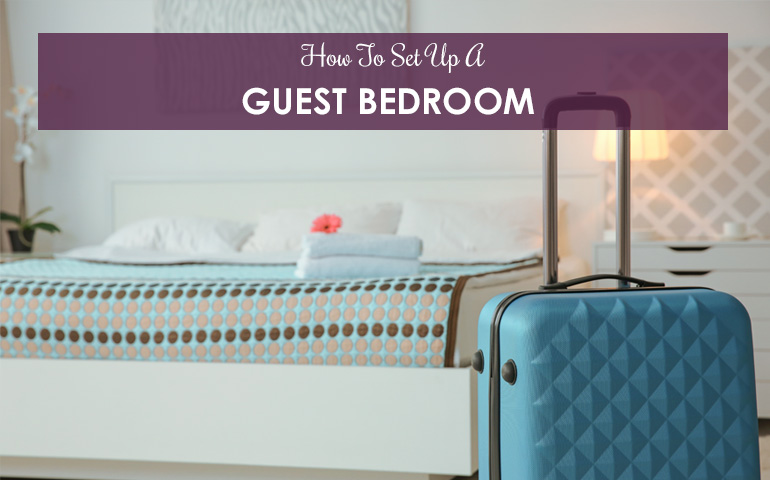 How To Set Up A Guest Bedroom